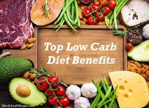 4 Top Low Carb Diet Benefits - Shed And Shape